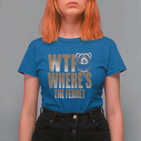 Funny Polecat Ferret Gift T Shirt For Women WTF Where Is The Ferret