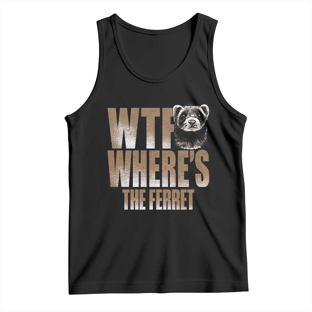 Funny Polecat Ferret Gift Tank Top WTF Where Is The Ferret