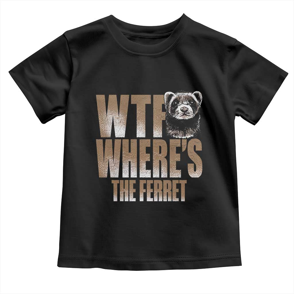 Funny Polecat Ferret Gift Toddler T Shirt WTF Where Is The Ferret
