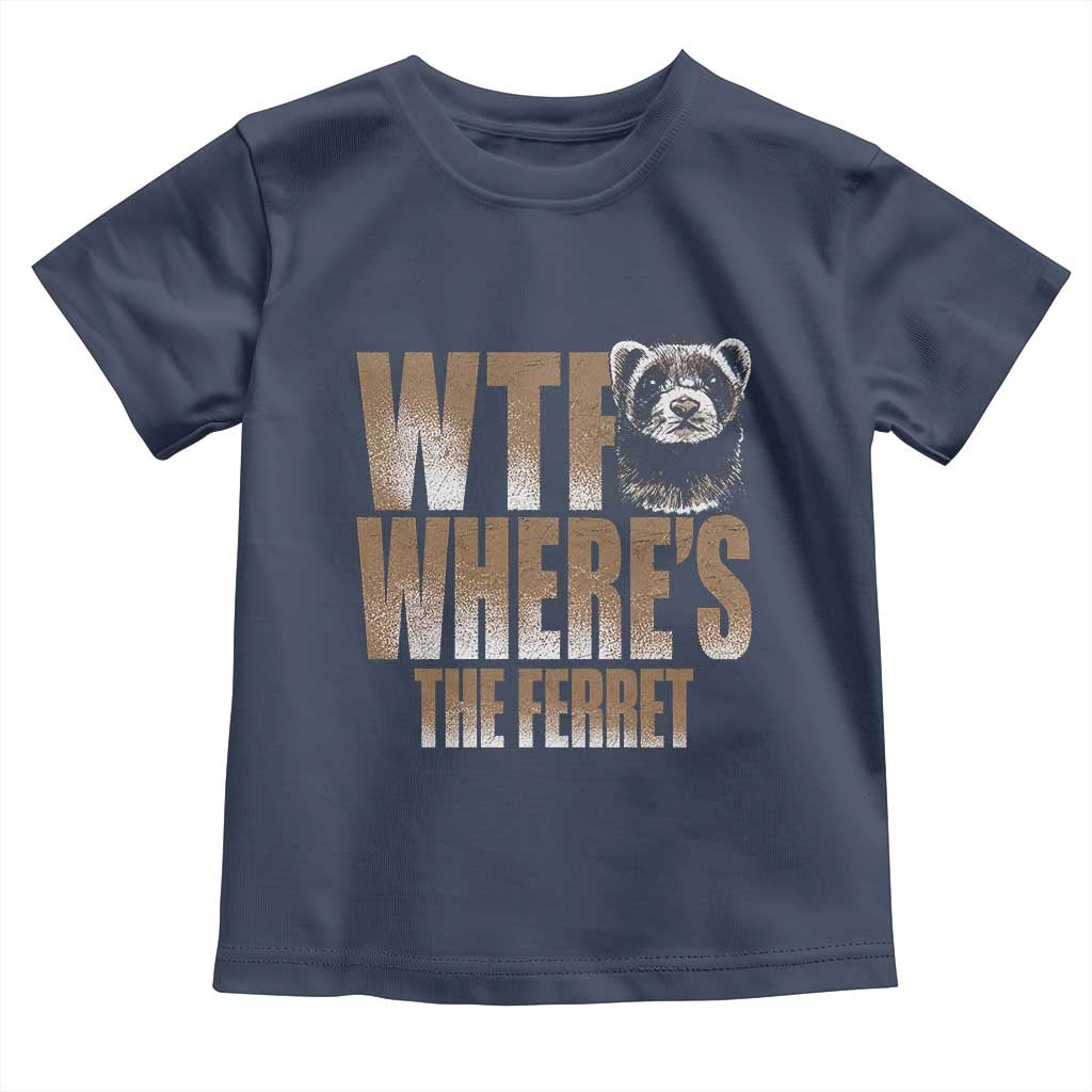 Funny Polecat Ferret Gift Toddler T Shirt WTF Where Is The Ferret