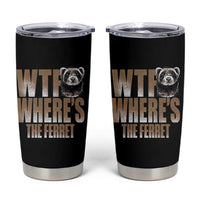 Funny Polecat Ferret Gift Tumbler Cup WTF Where Is The Ferret