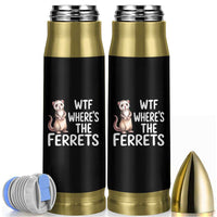 Funny Ferret Lover Gift Bullet Tumbler Where Is The Ferret