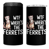 Funny Ferret Lover Gift 4 in 1 Can Cooler Tumbler Where Is The Ferret