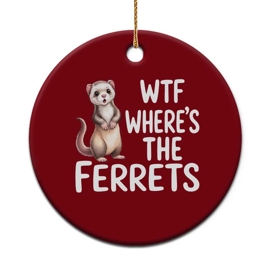 Funny Ferret Lover Gift Ceramic Ornament Where Is The Ferret