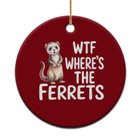 Funny Ferret Lover Gift Ceramic Ornament Where Is The Ferret