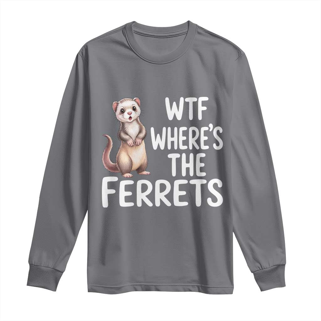 Funny Ferret Lover Gift Long Sleeve Shirt Where Is The Ferret