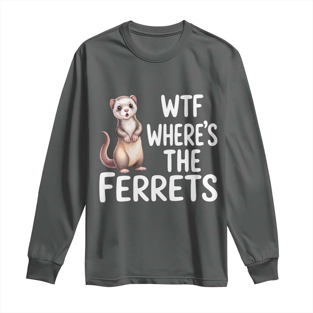 Funny Ferret Lover Gift Long Sleeve Shirt Where Is The Ferret