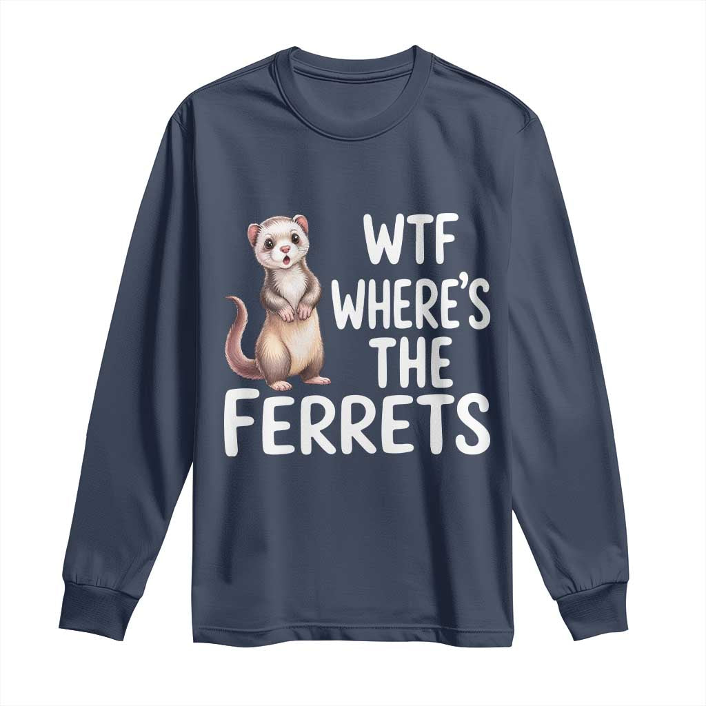 Funny Ferret Lover Gift Long Sleeve Shirt Where Is The Ferret