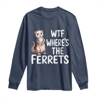 Funny Ferret Lover Gift Long Sleeve Shirt Where Is The Ferret