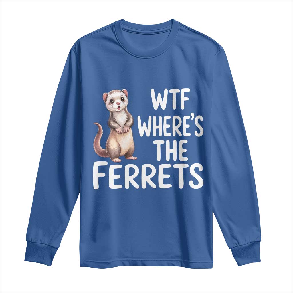 Funny Ferret Lover Gift Long Sleeve Shirt Where Is The Ferret