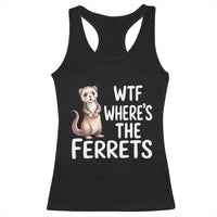Funny Ferret Lover Gift Racerback Tank Top Where Is The Ferret