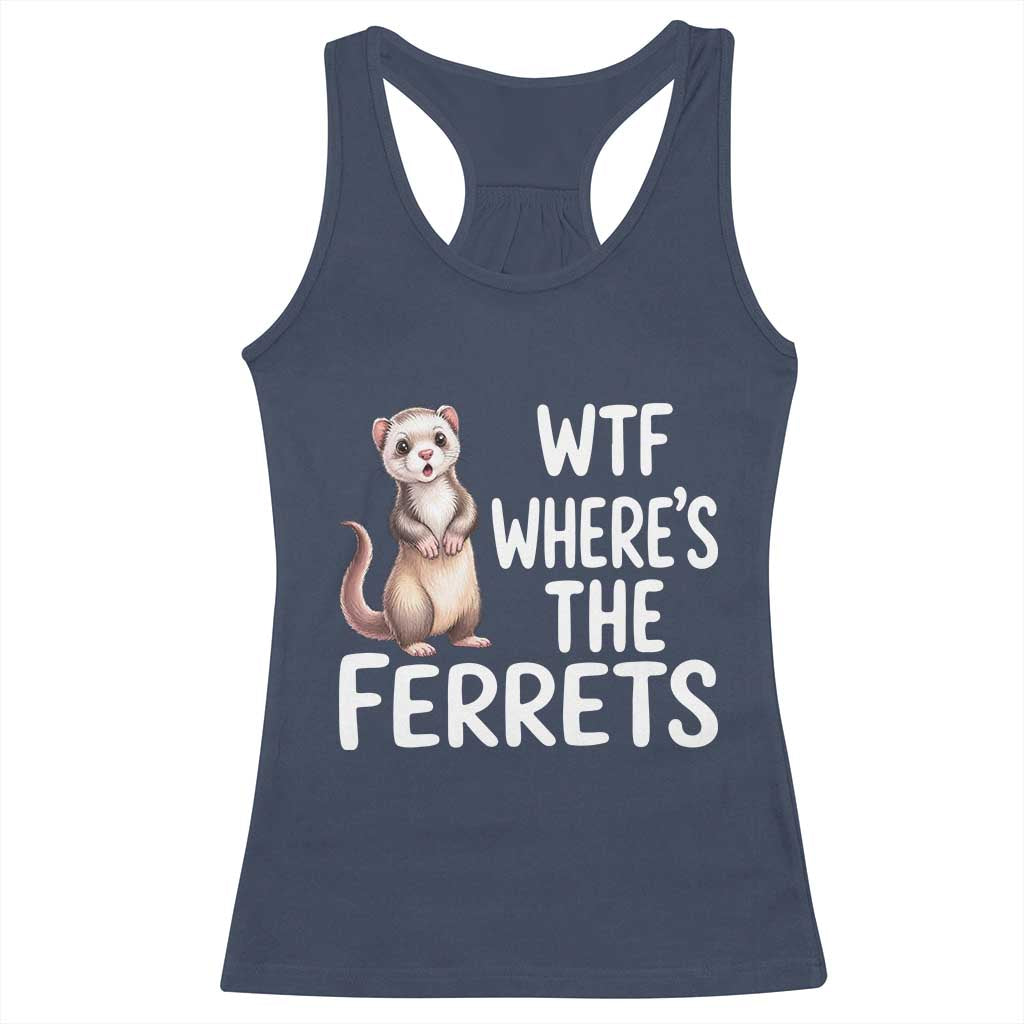Funny Ferret Lover Gift Racerback Tank Top Where Is The Ferret