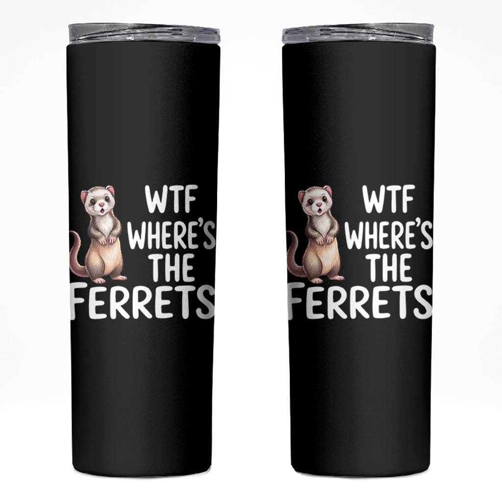 Funny Ferret Lover Gift Skinny Tumbler Where Is The Ferret