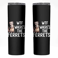 Funny Ferret Lover Gift Skinny Tumbler Where Is The Ferret