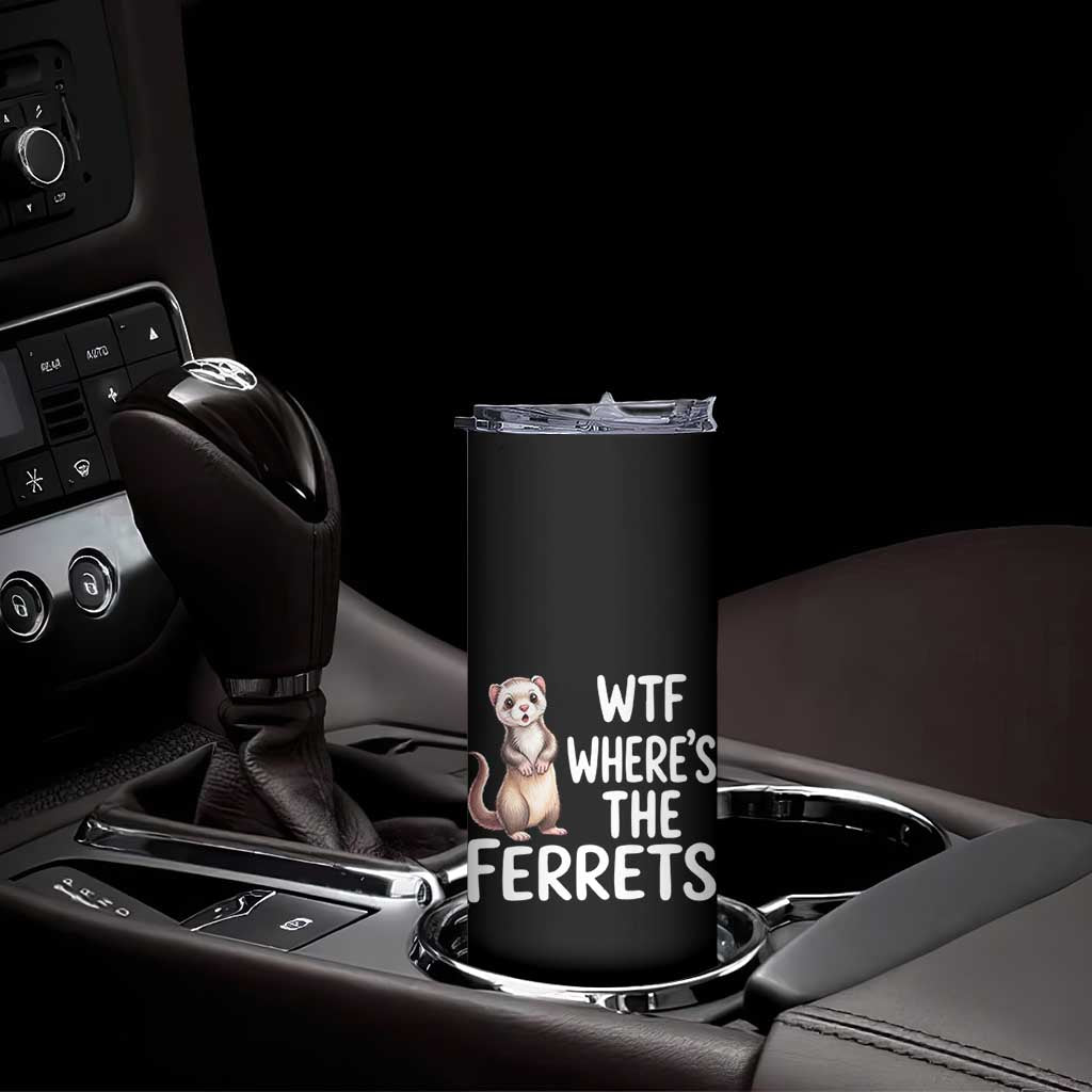 Funny Ferret Lover Gift Skinny Tumbler Where Is The Ferret