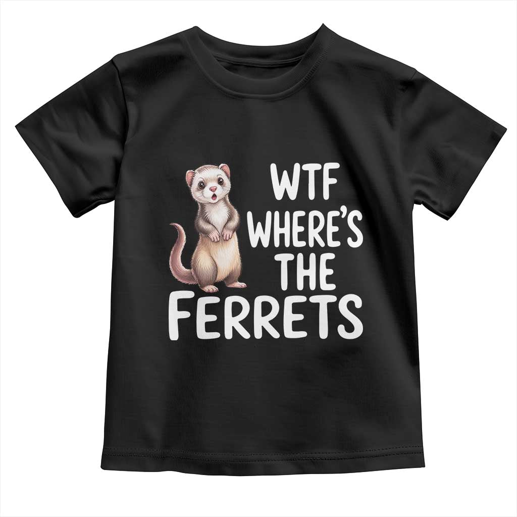Funny Ferret Lover Gift Toddler T Shirt Where Is The Ferret