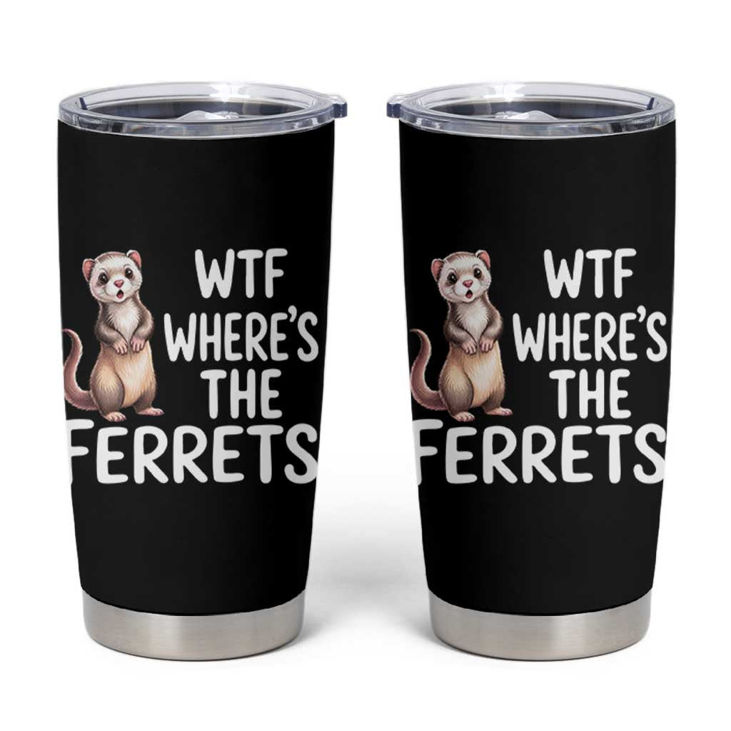 Funny Ferret Lover Gift Tumbler Cup Where Is The Ferret