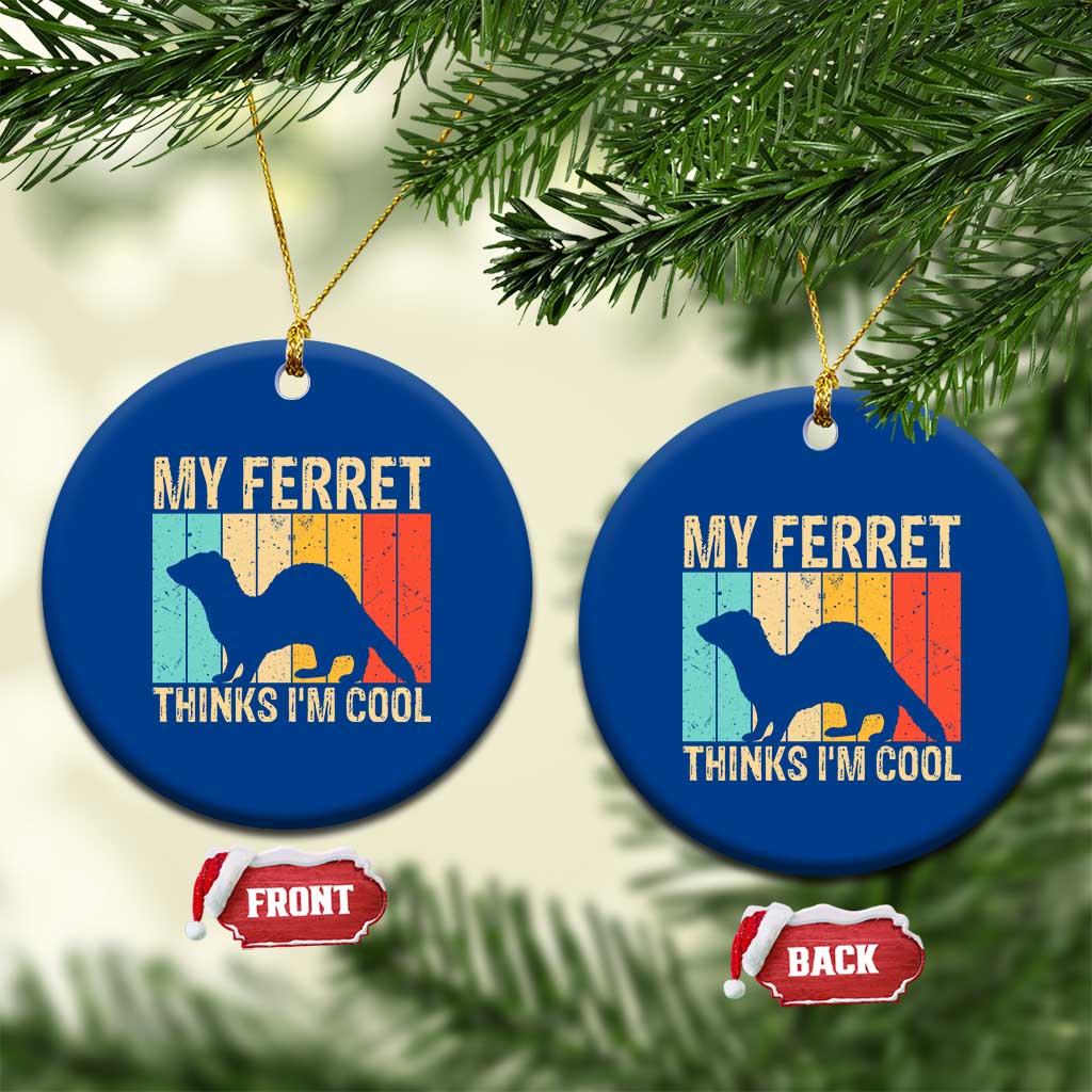 Vintage My Ferret Thinks I Am Cool Ceramic Ornament Ferret Dad Gift