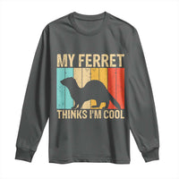 Vintage My Ferret Thinks I Am Cool Long Sleeve Shirt Ferret Dad Gift