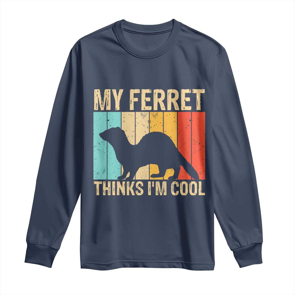 Vintage My Ferret Thinks I Am Cool Long Sleeve Shirt Ferret Dad Gift