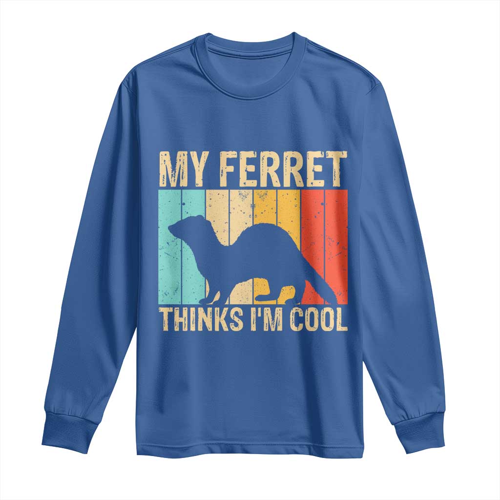 Vintage My Ferret Thinks I Am Cool Long Sleeve Shirt Ferret Dad Gift