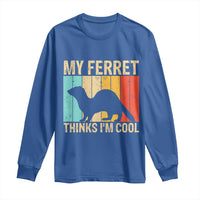 Vintage My Ferret Thinks I Am Cool Long Sleeve Shirt Ferret Dad Gift