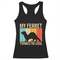 Vintage My Ferret Thinks I Am Cool Racerback Tank Top Ferret Dad Gift