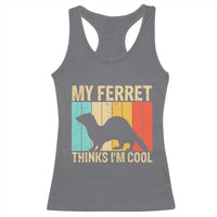 Vintage My Ferret Thinks I Am Cool Racerback Tank Top Ferret Dad Gift