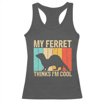 Vintage My Ferret Thinks I Am Cool Racerback Tank Top Ferret Dad Gift