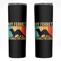 Vintage My Ferret Thinks I Am Cool Skinny Tumbler Ferret Dad Gift