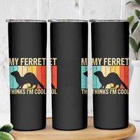 Vintage My Ferret Thinks I Am Cool Skinny Tumbler Ferret Dad Gift