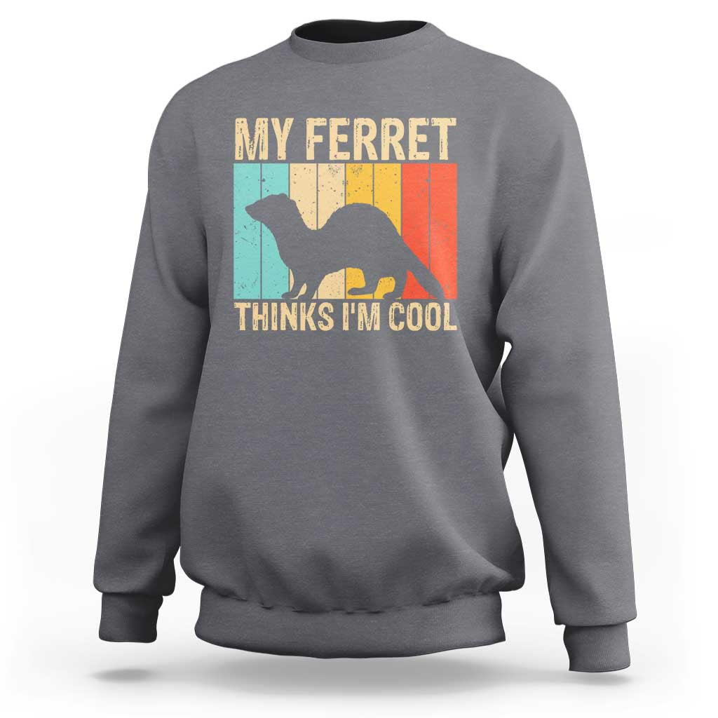 Vintage My Ferret Thinks I Am Cool Sweatshirt Ferret Dad Gift