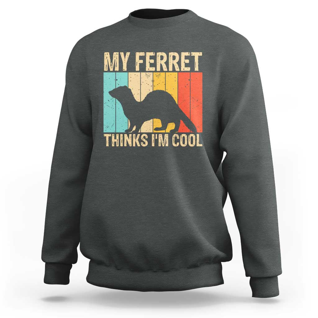 Vintage My Ferret Thinks I Am Cool Sweatshirt Ferret Dad Gift