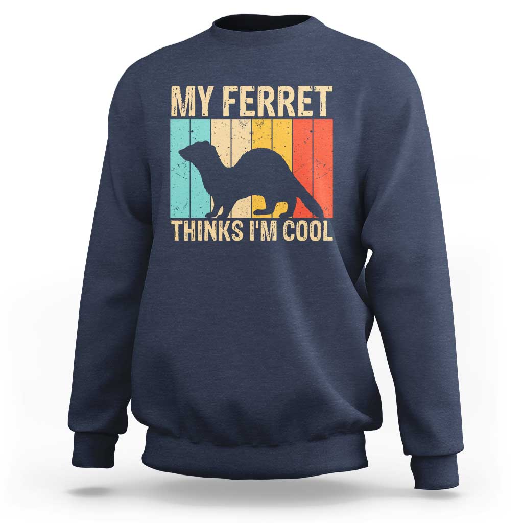 Vintage My Ferret Thinks I Am Cool Sweatshirt Ferret Dad Gift