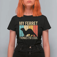 Vintage My Ferret Thinks I Am Cool T Shirt For Women Ferret Dad Gift