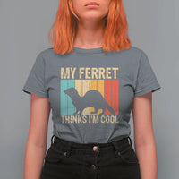 Vintage My Ferret Thinks I Am Cool T Shirt For Women Ferret Dad Gift