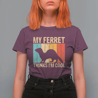 Vintage My Ferret Thinks I Am Cool T Shirt For Women Ferret Dad Gift