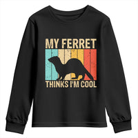 Vintage My Ferret Thinks I Am Cool Youth Sweatshirt Ferret Dad Gift