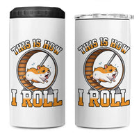 Cute Hamster Running Wheel 4 in 1 Can Cooler Tumbler This Is How I Roll
