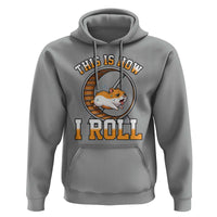 Cute Hamster Running Wheel Hoodie This Is How I Roll