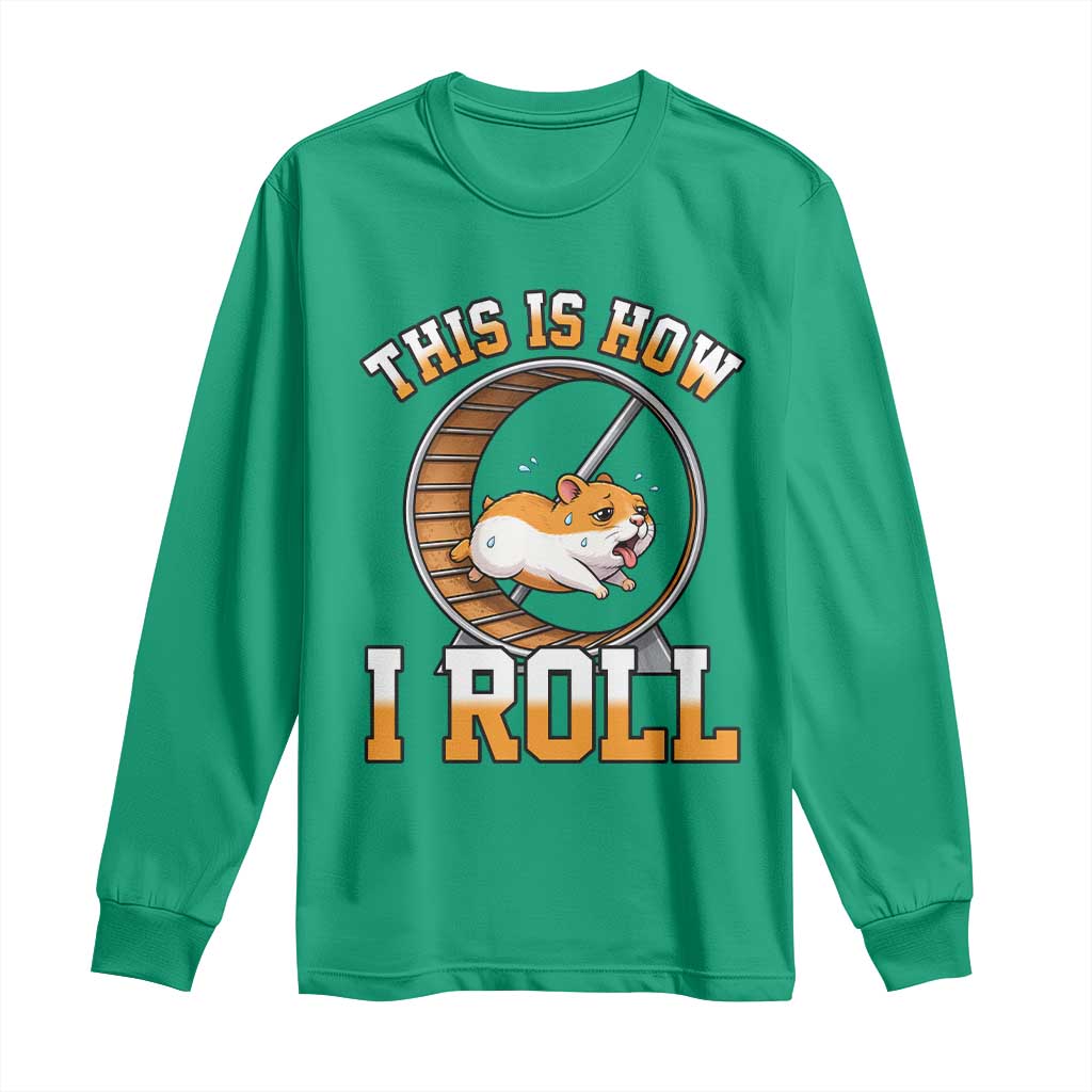 Cute Hamster Running Wheel Long Sleeve Shirt This Is How I Roll