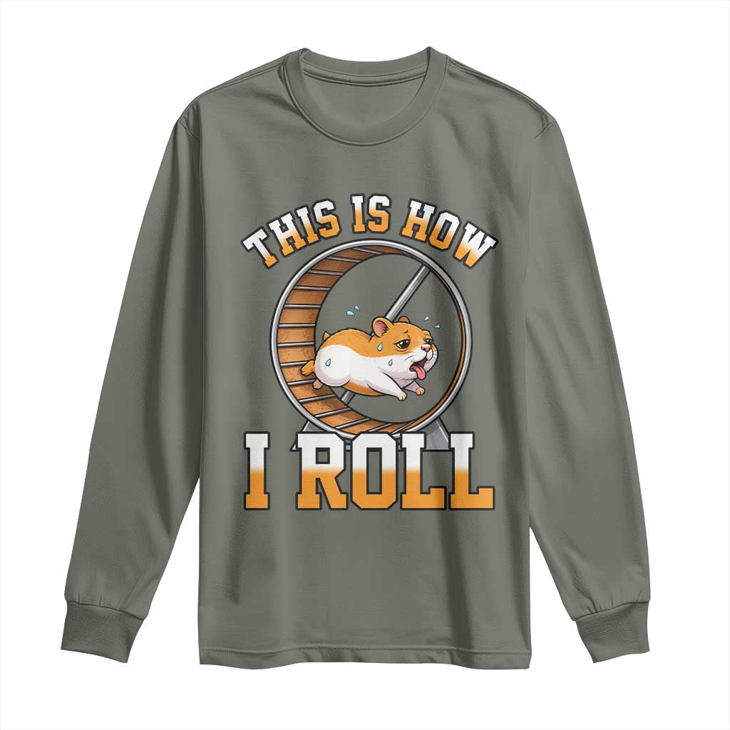 Cute Hamster Running Wheel Long Sleeve Shirt This Is How I Roll