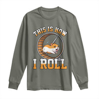 Cute Hamster Running Wheel Long Sleeve Shirt This Is How I Roll
