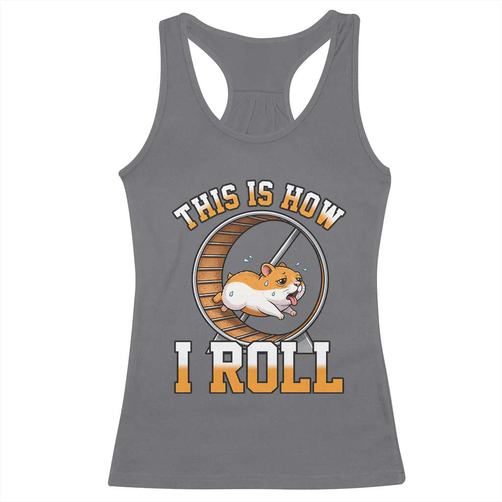 Cute Hamster Running Wheel Racerback Tank Top This Is How I Roll