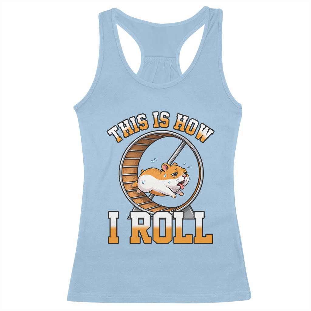 Cute Hamster Running Wheel Racerback Tank Top This Is How I Roll