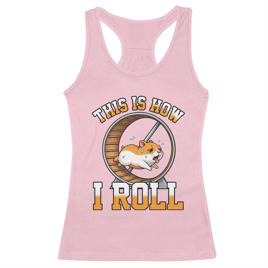 Cute Hamster Running Wheel Racerback Tank Top This Is How I Roll