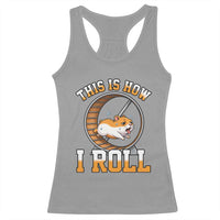 Cute Hamster Running Wheel Racerback Tank Top This Is How I Roll