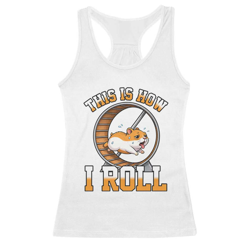 Cute Hamster Running Wheel Racerback Tank Top This Is How I Roll