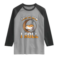 Cute Hamster Running Wheel Raglan Shirt This Is How I Roll