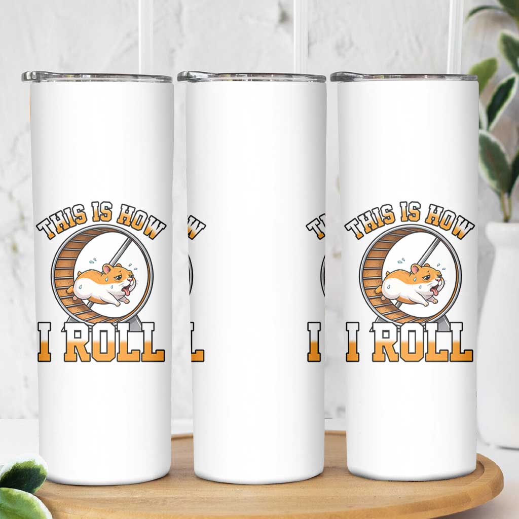 Cute Hamster Running Wheel Skinny Tumbler This Is How I Roll